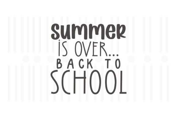 Summer is over Back to School SVG Graphics for Crafts